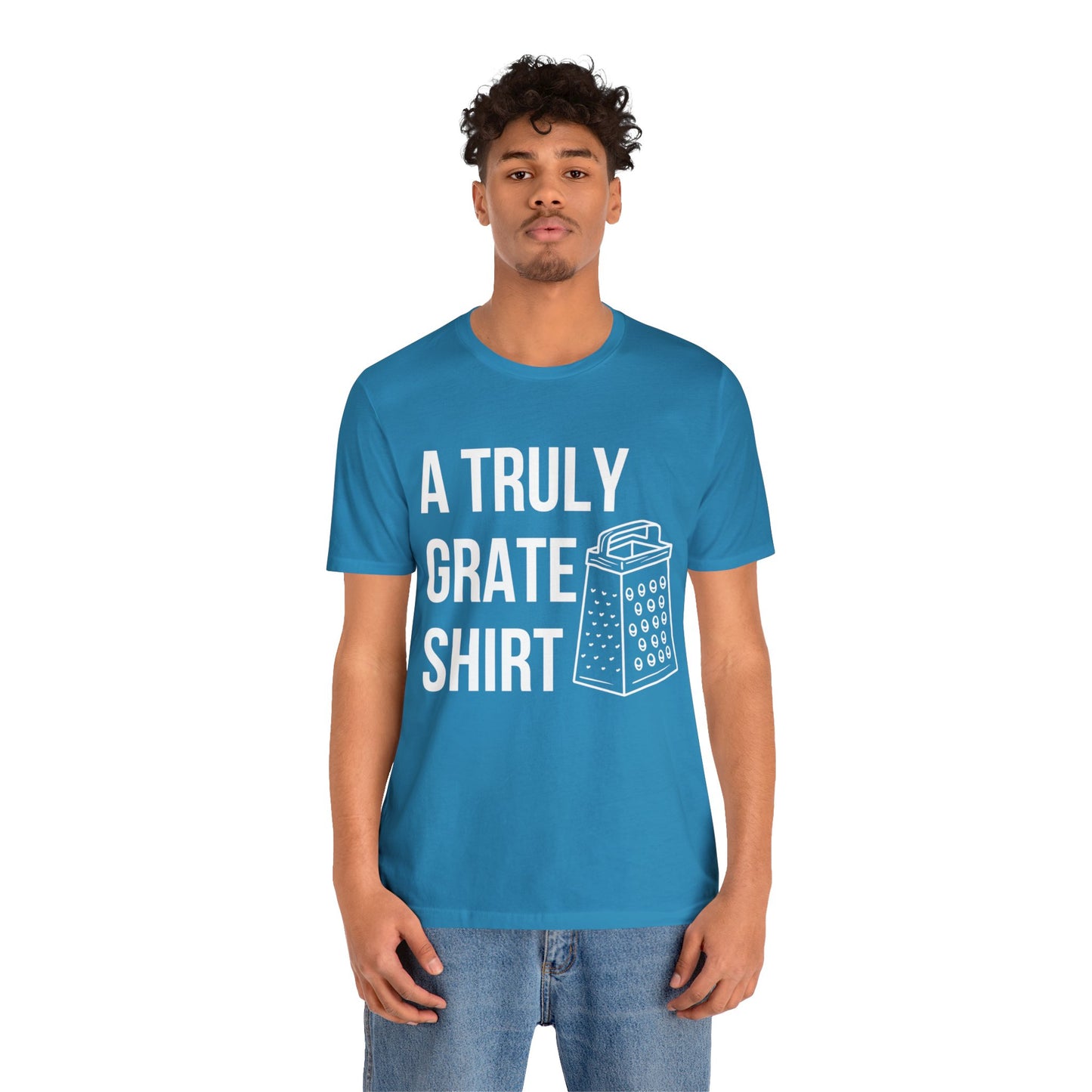 A Truly Grate Shirt Unisex Jersey Short Sleeve Tee