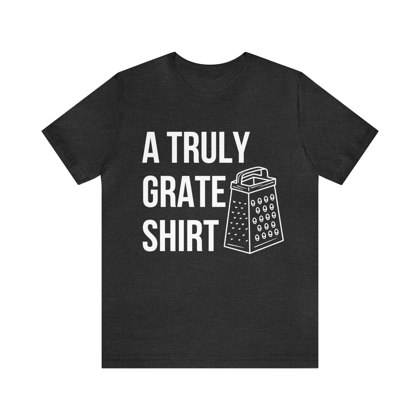 A Truly Grate Shirt Unisex Jersey Short Sleeve Tee