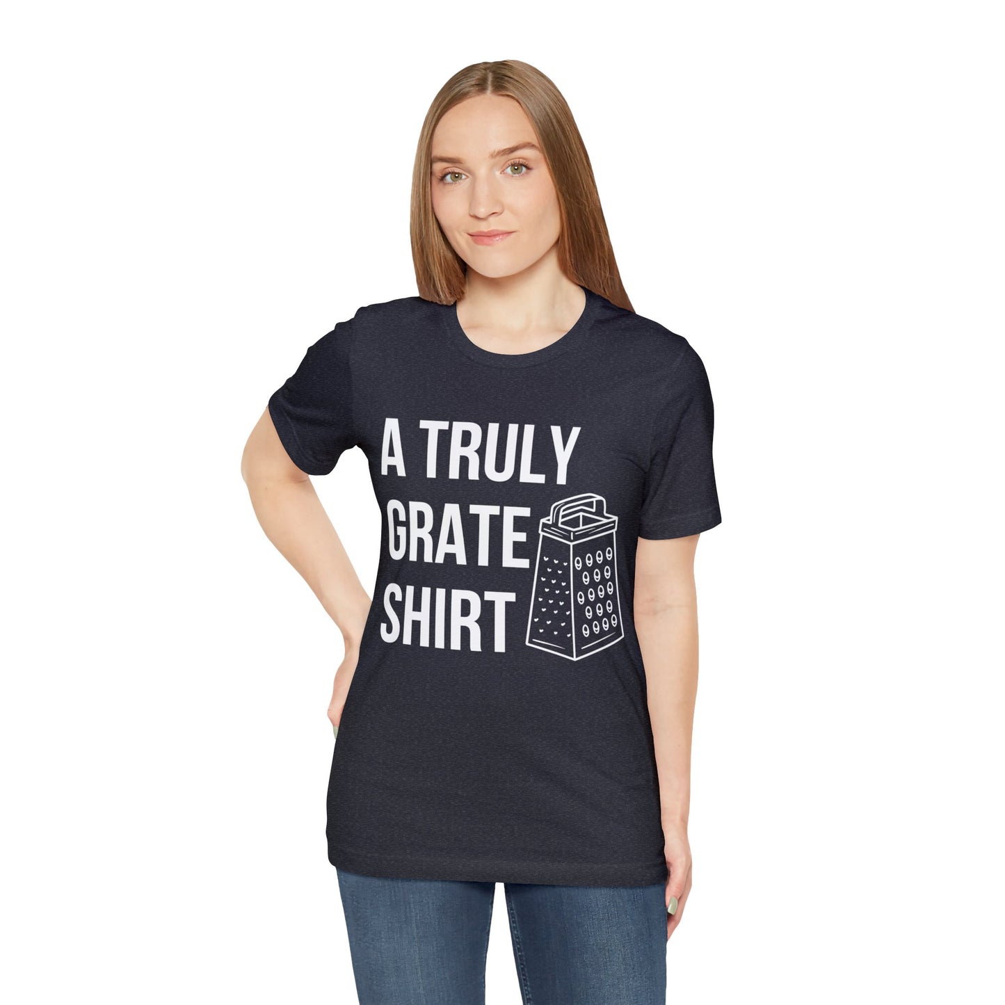 A Truly Grate Shirt Unisex Jersey Short Sleeve Tee
