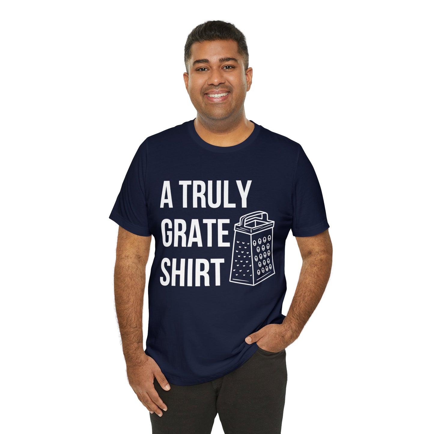 A Truly Grate Shirt Unisex Jersey Short Sleeve Tee