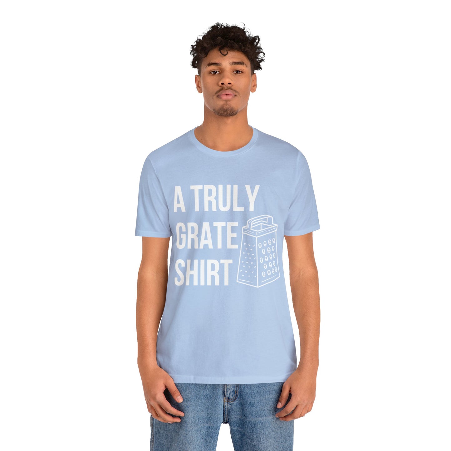 A Truly Grate Shirt Unisex Jersey Short Sleeve Tee