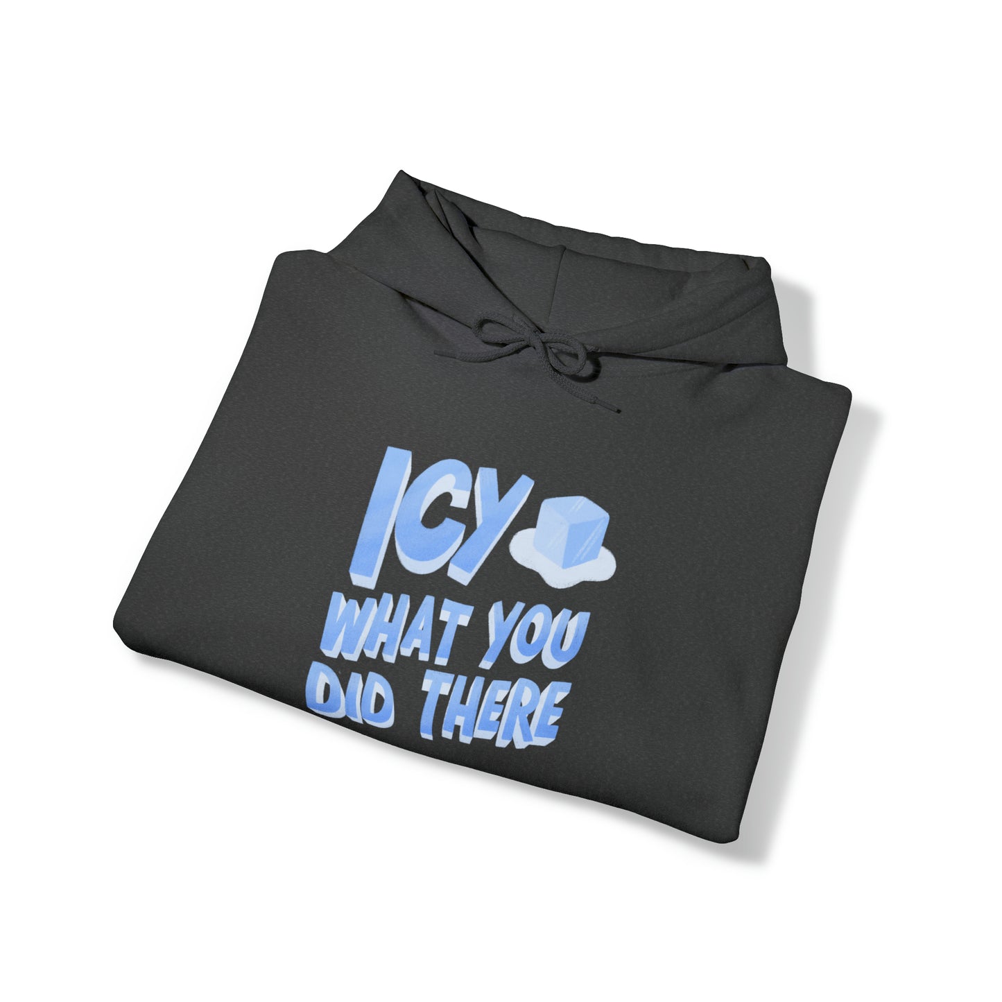 Icy What You Did There Unisex Heavy Blend™ Hooded Sweatshirt