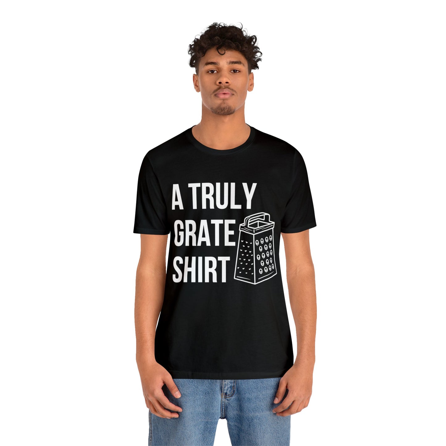 A Truly Grate Shirt Unisex Jersey Short Sleeve Tee