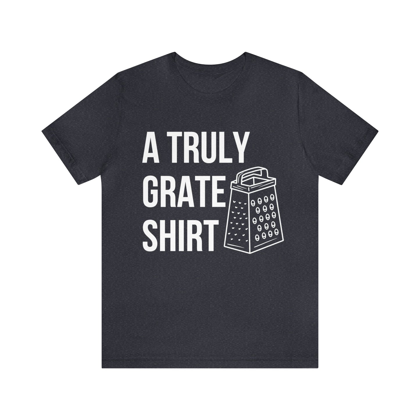 A Truly Grate Shirt Unisex Jersey Short Sleeve Tee