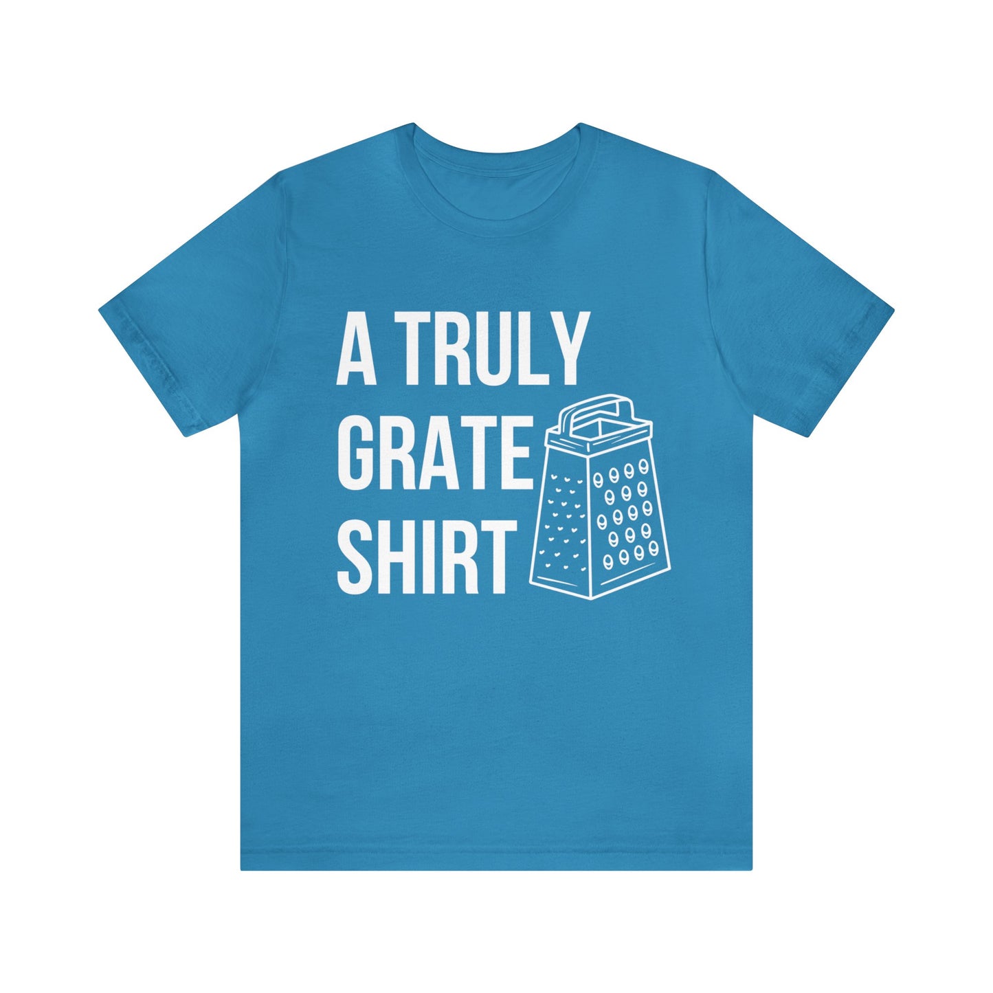 A Truly Grate Shirt Unisex Jersey Short Sleeve Tee