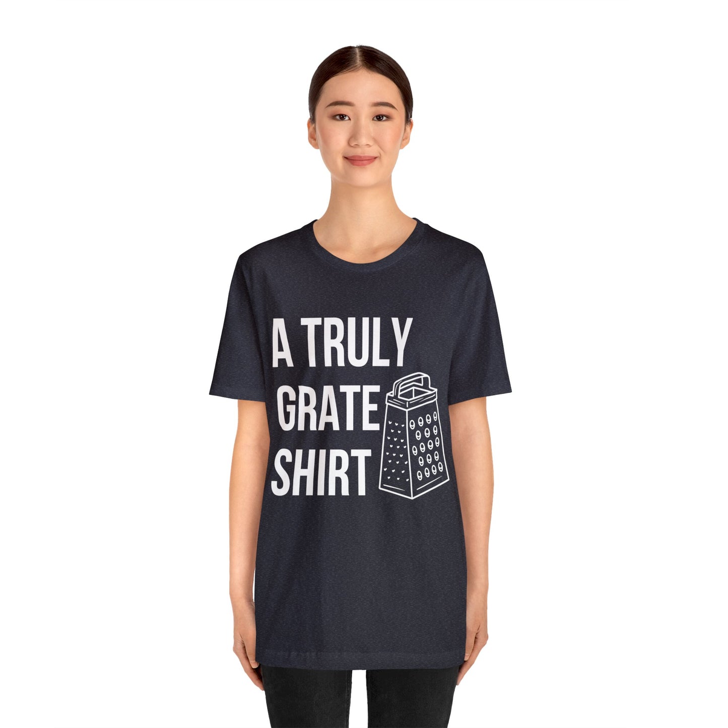 A Truly Grate Shirt Unisex Jersey Short Sleeve Tee