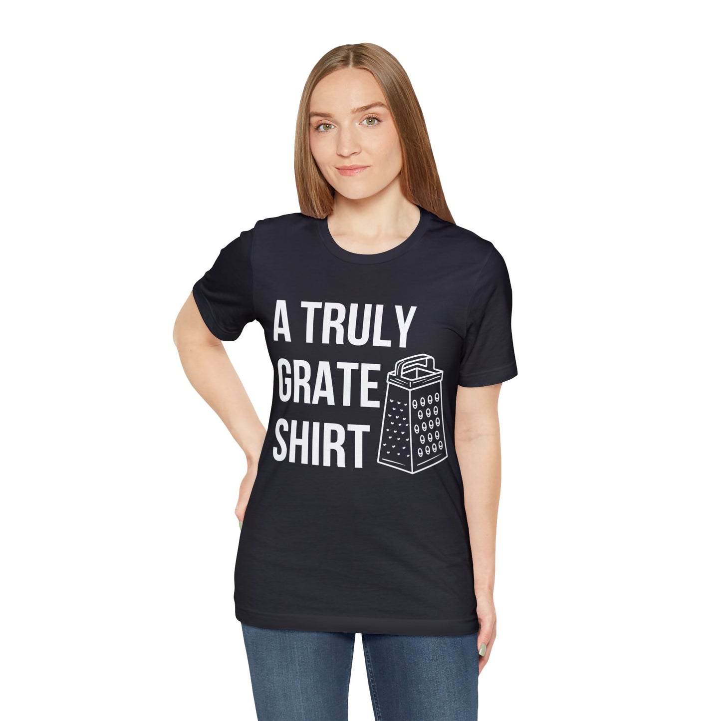 A Truly Grate Shirt Unisex Jersey Short Sleeve Tee