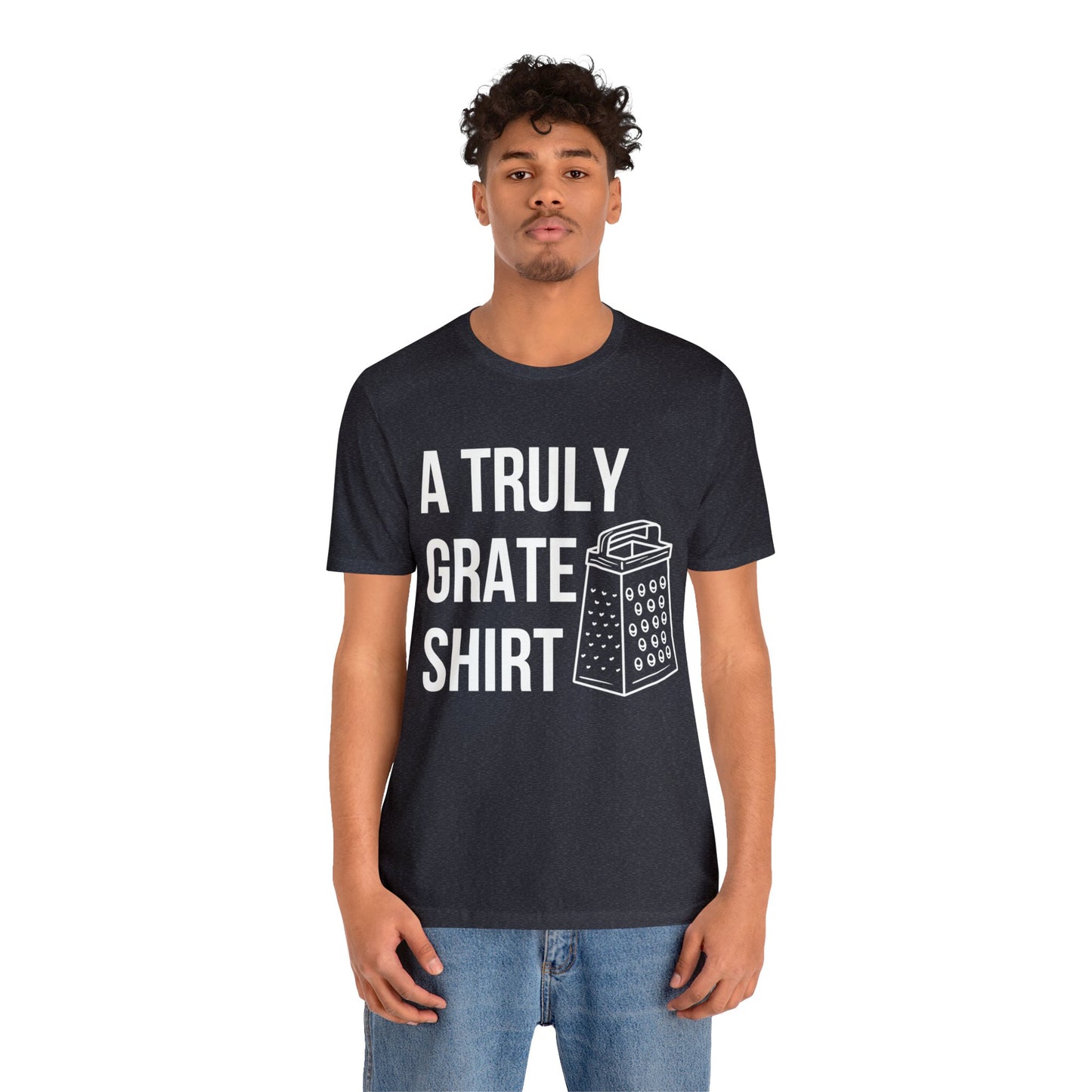 A Truly Grate Shirt Unisex Jersey Short Sleeve Tee