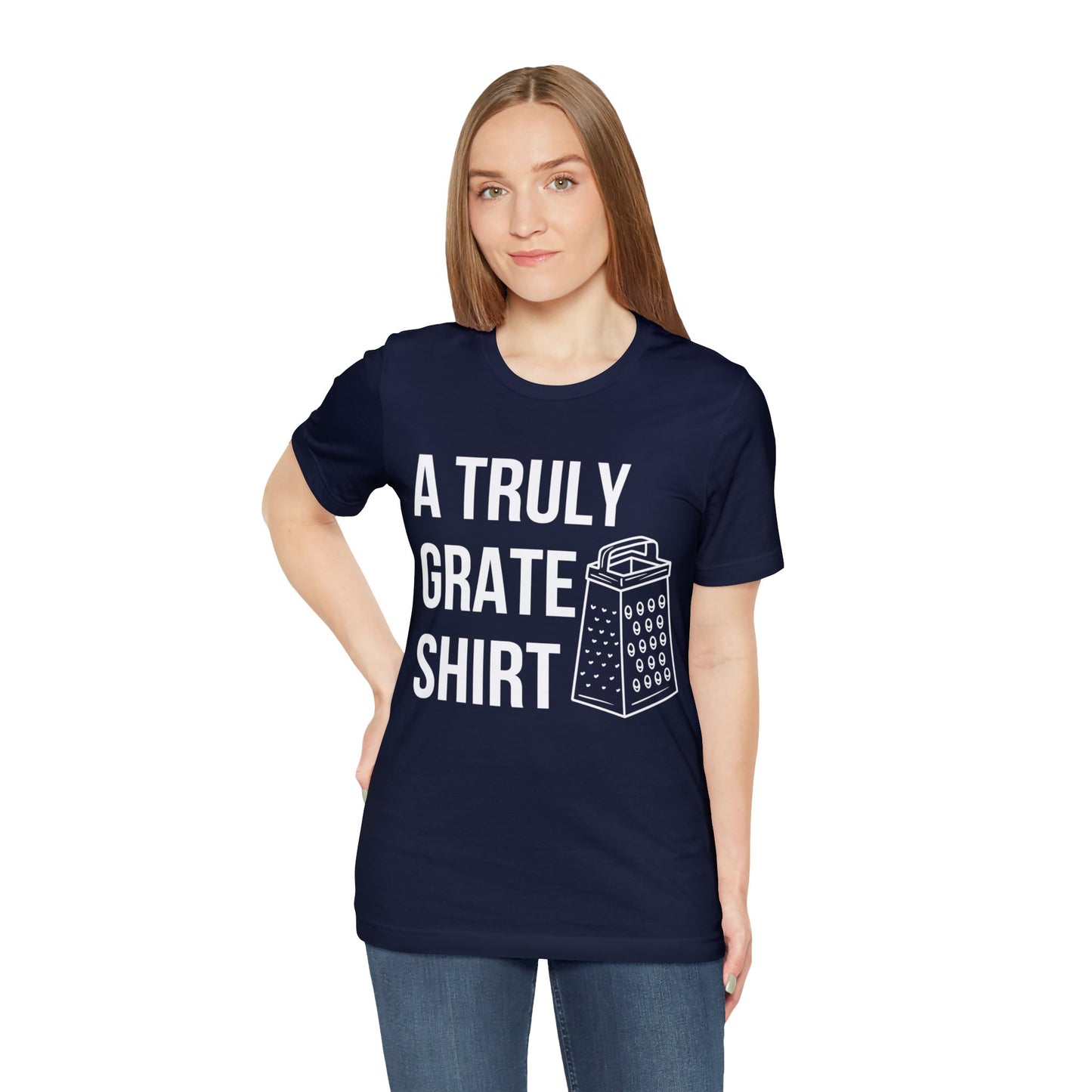 A Truly Grate Shirt Unisex Jersey Short Sleeve Tee