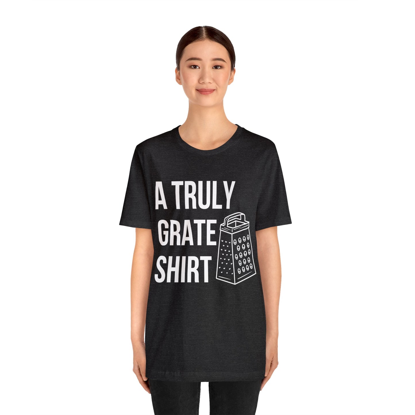 A Truly Grate Shirt Unisex Jersey Short Sleeve Tee