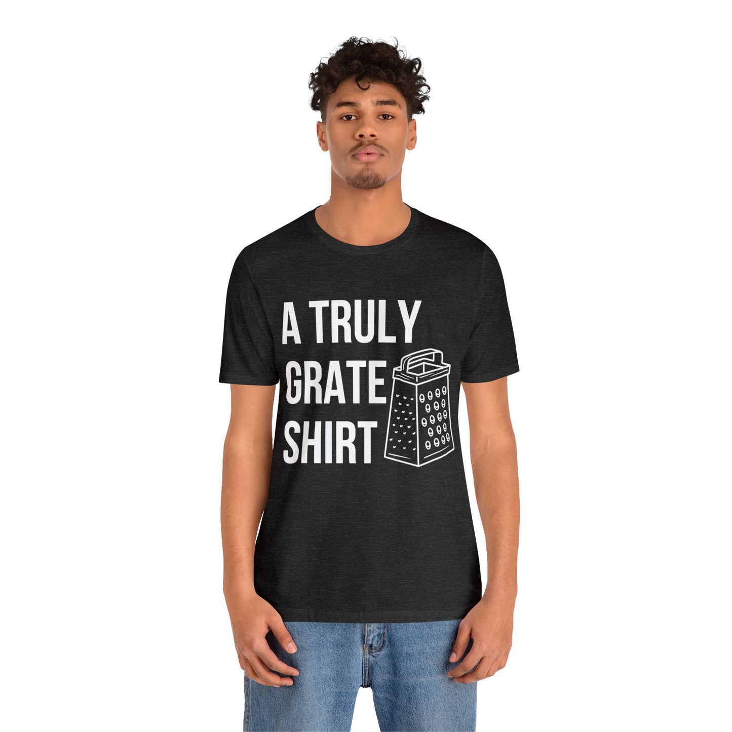 A Truly Grate Shirt Unisex Jersey Short Sleeve Tee