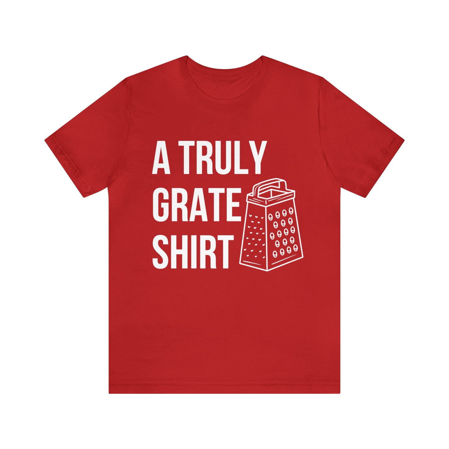 A Truly Grate Shirt Unisex Jersey Short Sleeve Tee