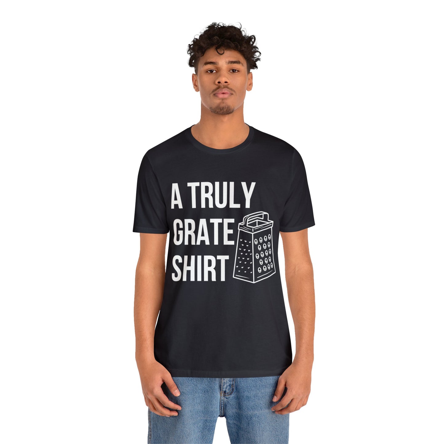 A Truly Grate Shirt Unisex Jersey Short Sleeve Tee