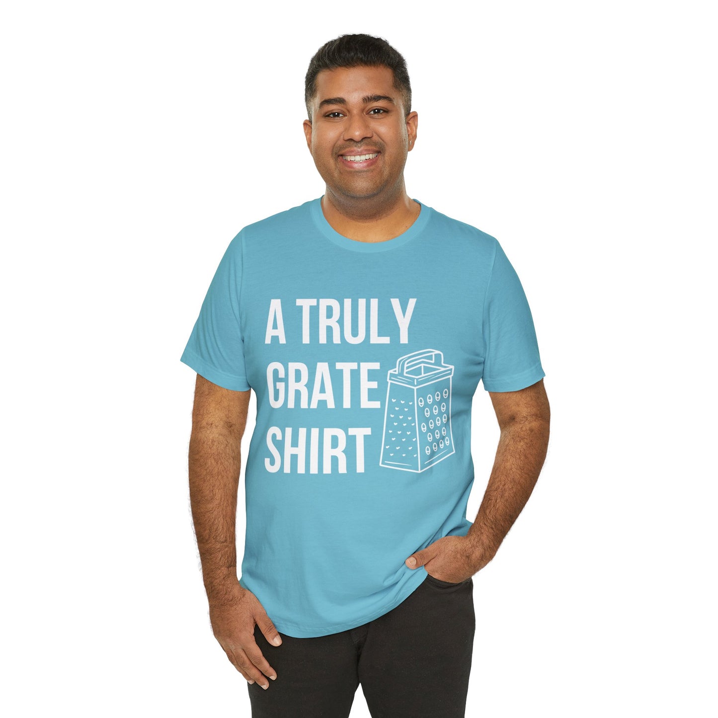 A Truly Grate Shirt Unisex Jersey Short Sleeve Tee