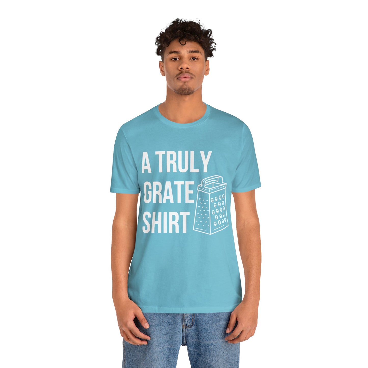 A Truly Grate Shirt Unisex Jersey Short Sleeve Tee