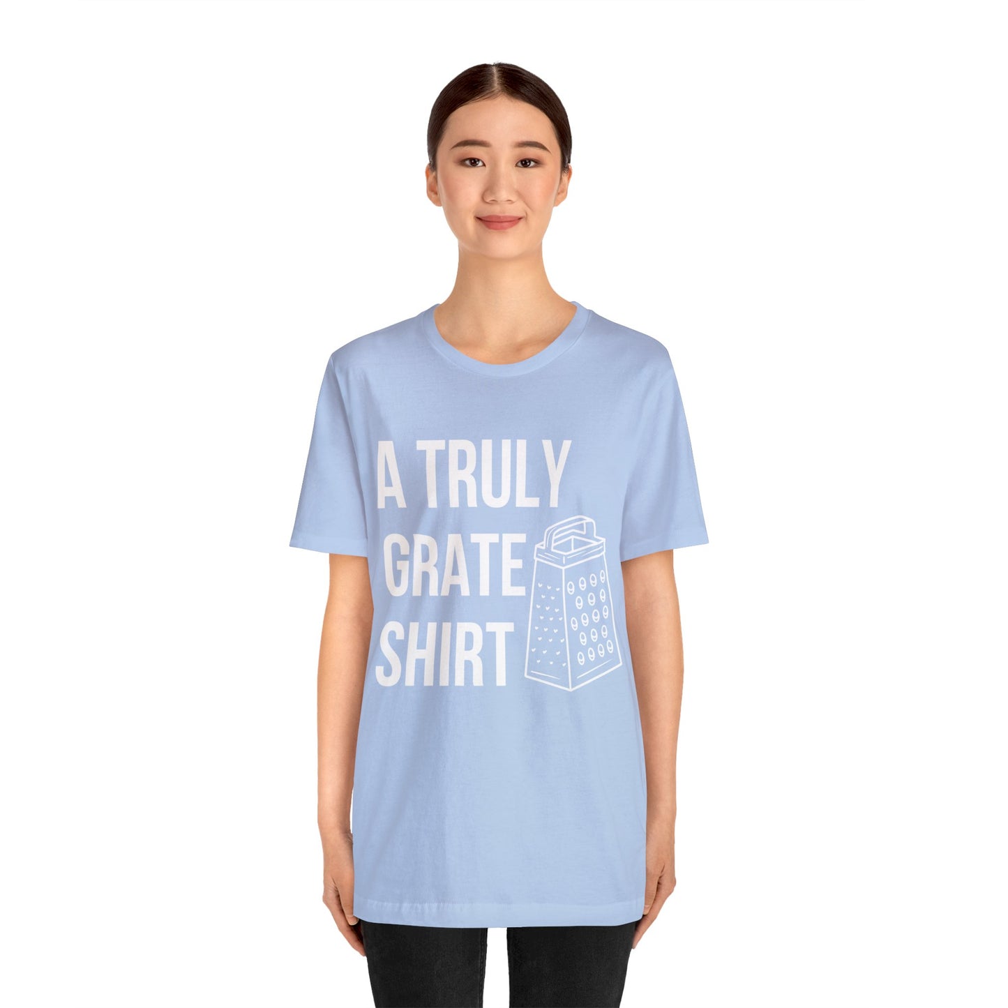 A Truly Grate Shirt Unisex Jersey Short Sleeve Tee