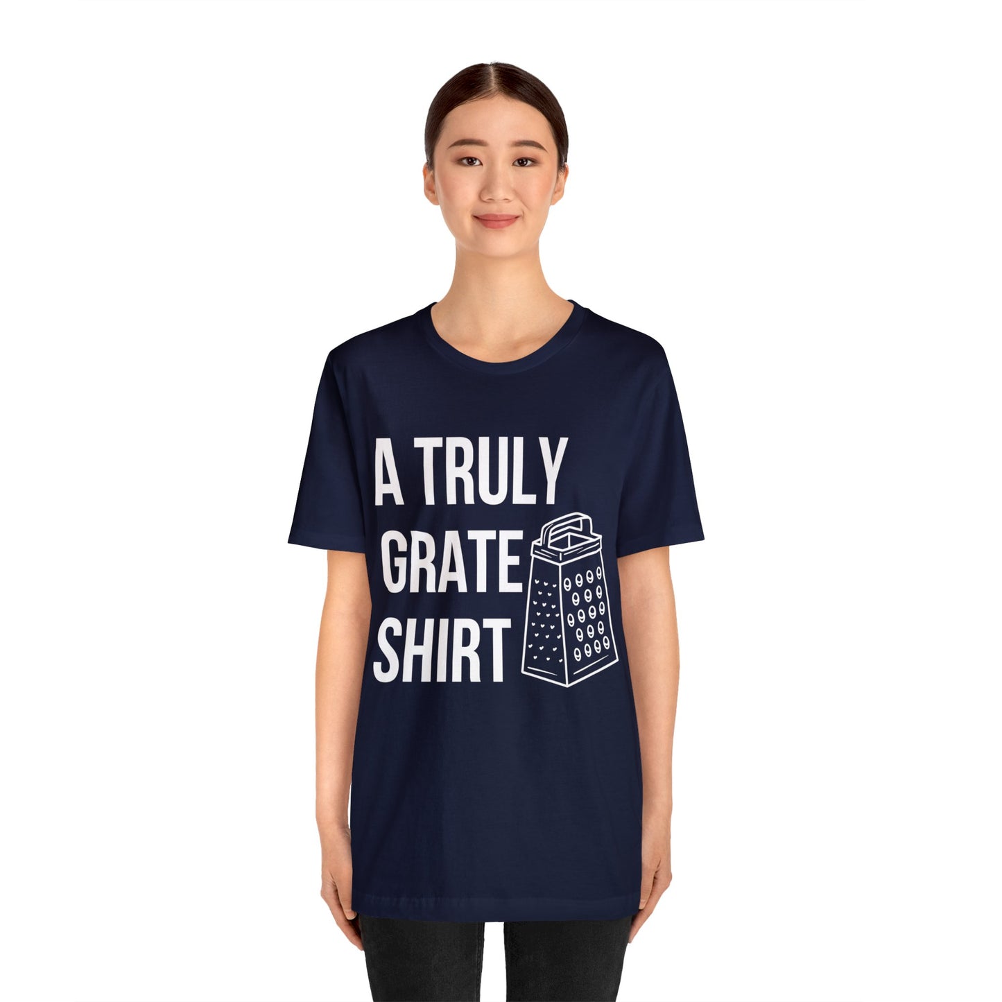 A Truly Grate Shirt Unisex Jersey Short Sleeve Tee