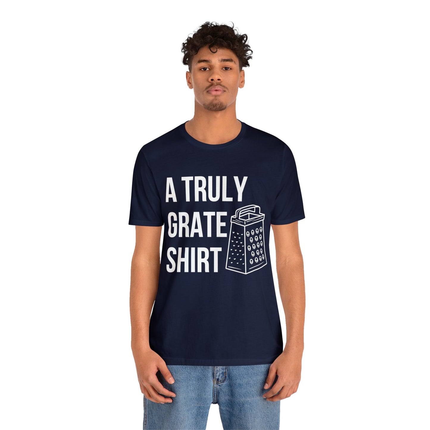 A Truly Grate Shirt Unisex Jersey Short Sleeve Tee