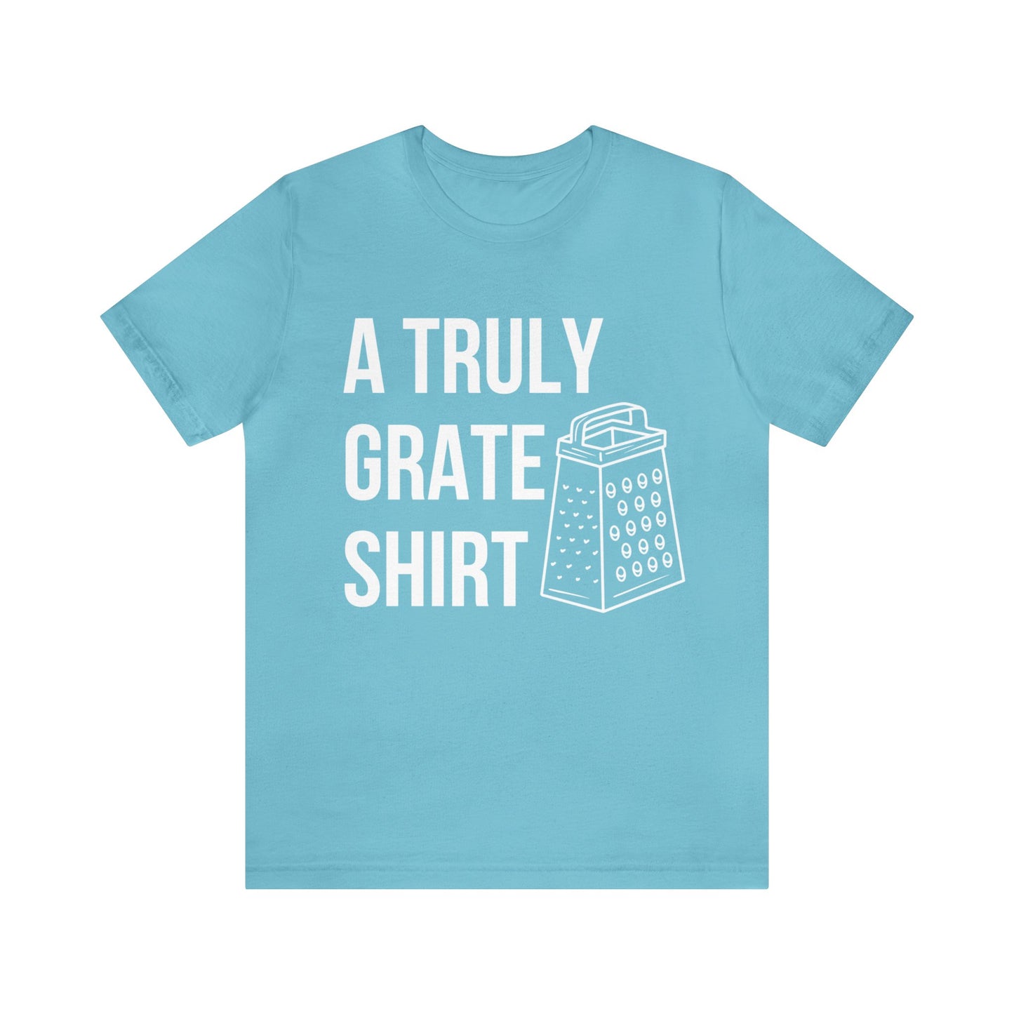 A Truly Grate Shirt Unisex Jersey Short Sleeve Tee