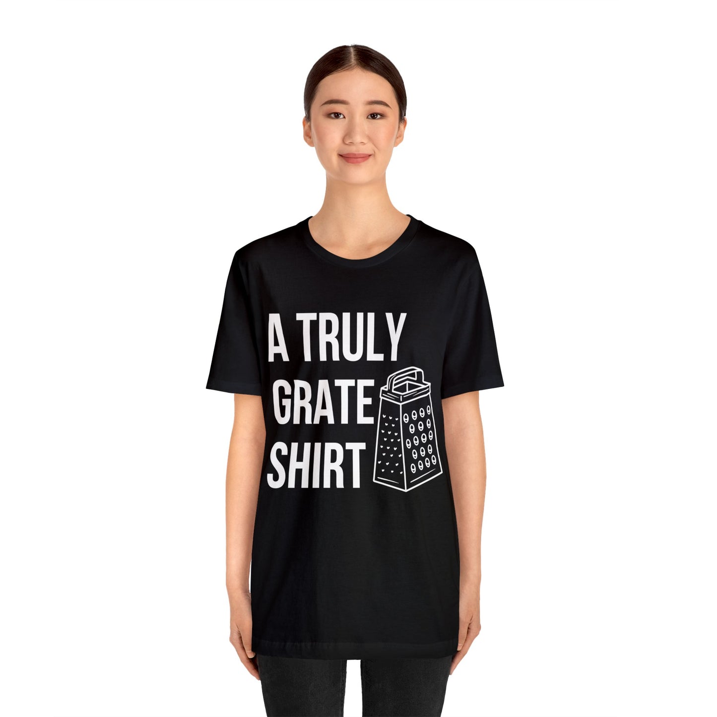 A Truly Grate Shirt Unisex Jersey Short Sleeve Tee